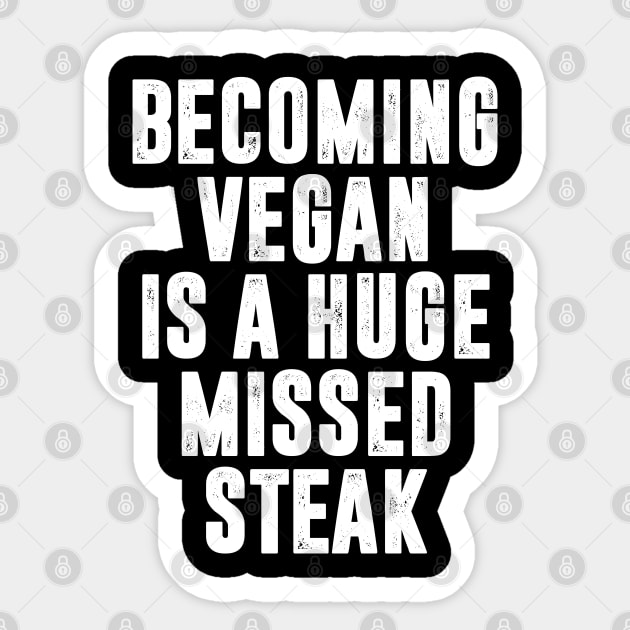 Becoming Vegan is A Huge Missed Steak Sticker by TextTees